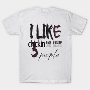 like chicken and maybe 3 people T-Shirt